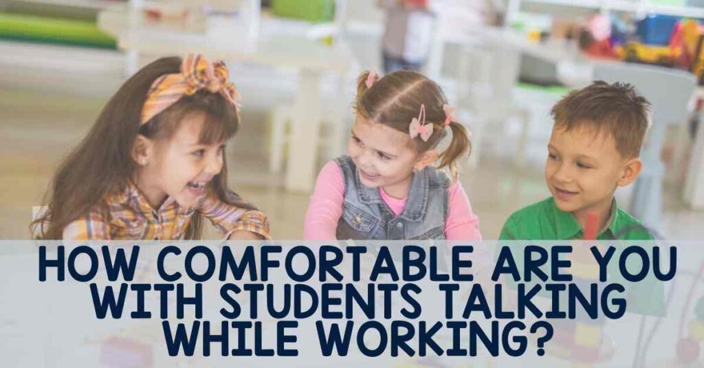 Three students talking while working at a table. How comfortable are you with students talking while working?